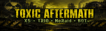 [EU] Toxic Aftermath [X5] [TRIO] [NoRaid] [Bot]