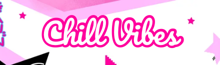 ★ Chill Vibes™ !!